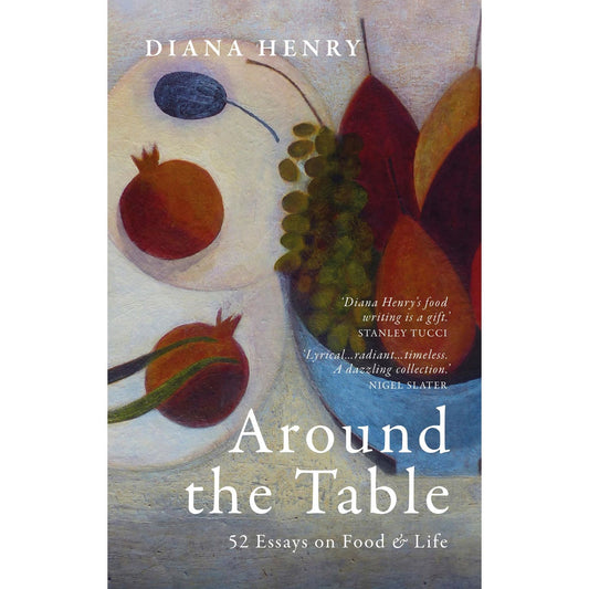 Around the Table: 52 Essays on Food and Life (Diana Henry)