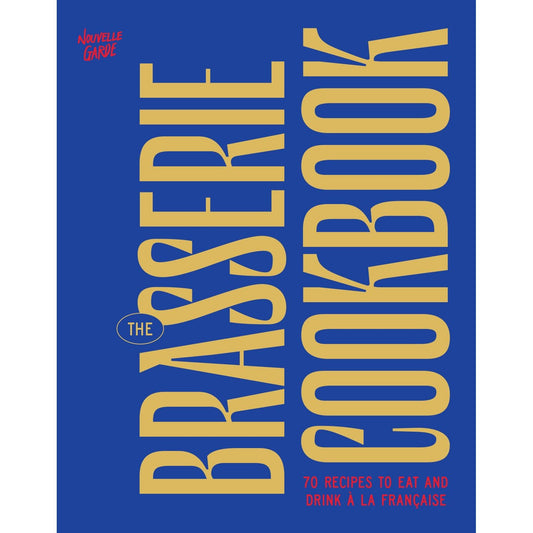 The Brasserie Cookbook (Nouvelle Garde)