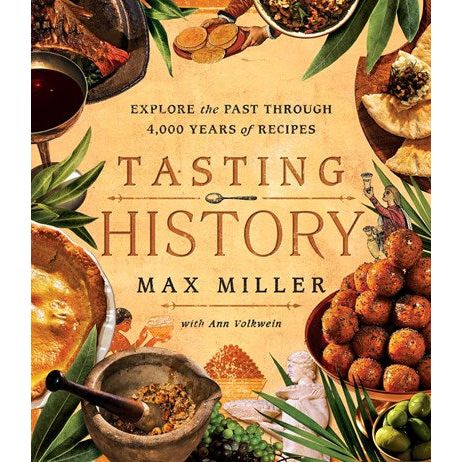 Tasting History : Explore the Past through 4,000 Years of Recipes (Max Miller)