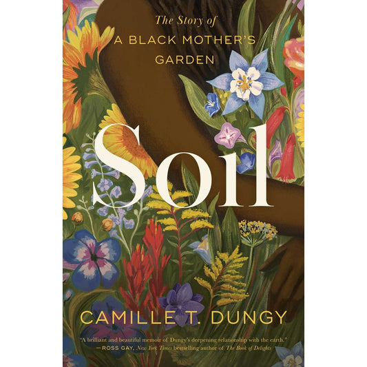 Soil: The Story of a Black Mother's Garden (Camille T. Dungy)