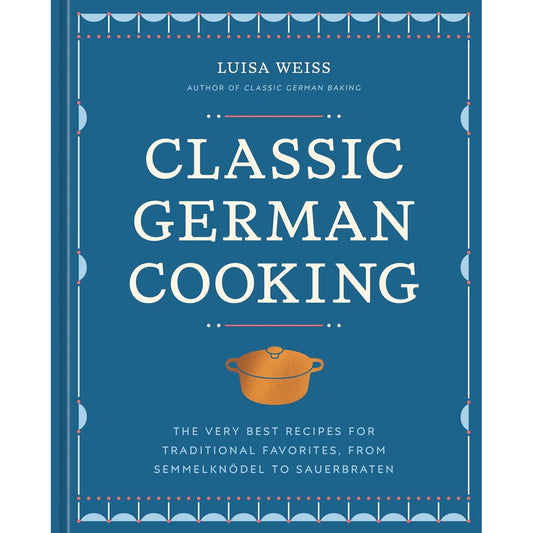 Classic German Cooking (Luisa Weiss)