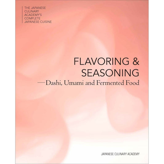 Flavoring and Seasoning: Dashi, Umami, and Fermented Foods (Japanese Culinary Academy)