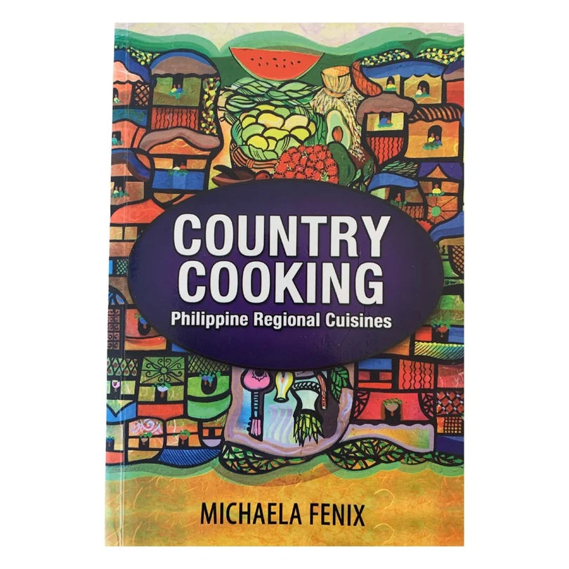 Country Cooking: Philippine Regional Cuisines (Michaela Fenix)