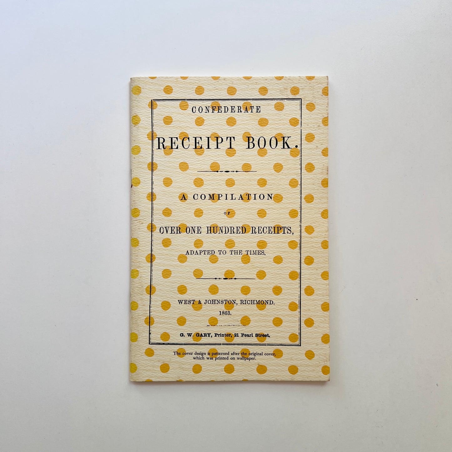 Confederate Receipt Book: A Compilation of Over One Hundred Receipts, Adapted to the Times