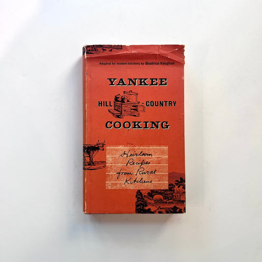 Yankee Hill Country Cooking: Heirloom Recipes from Rural Kitchens (Beatrice Vaughan)