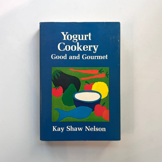 Yogurt Cookery: Good and Gourmet (Kay Shaw Nelson)