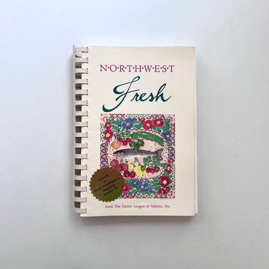 Community Cookbook: Northwest Fresh (Junior League of Yakima)