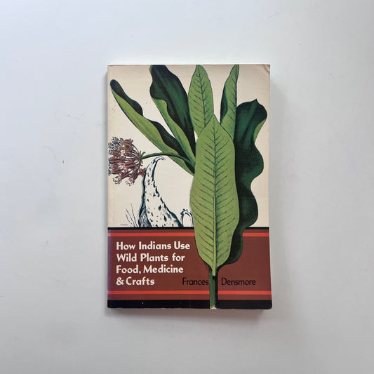 How Indians Use Wild Plants for Food, Medicine & Crafts (Frances Densmore)