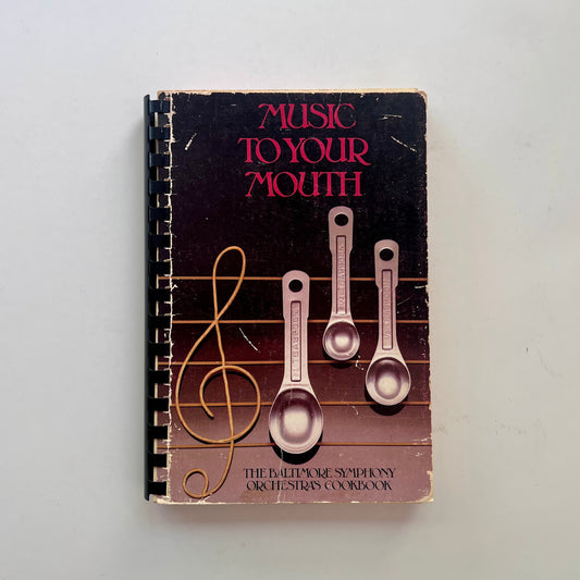 Community Cookbook: Music to Your Mouth (The Baltimore Symphony Orchestra)