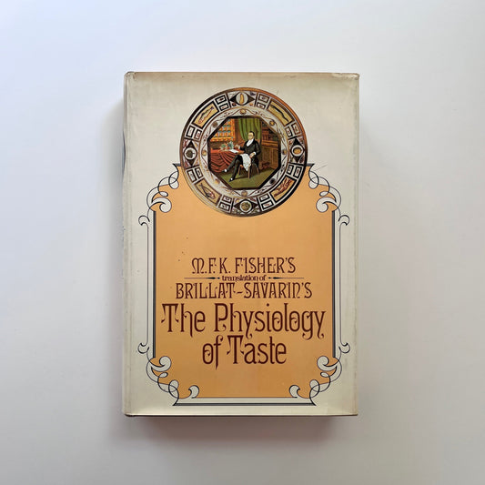 The Physiology of Taste (Brillat-Savarin, translated by M.F.K. Fisher)