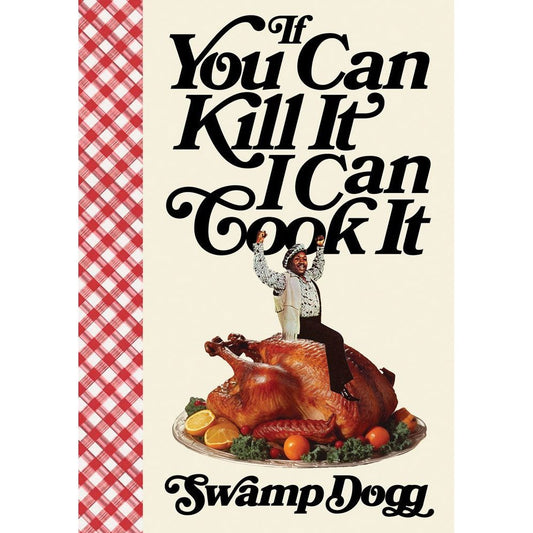 If You Can Kill It I Can Cook It (Swamp Dogg)