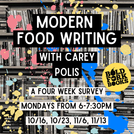 MODERN FOOD WRITING: A FOUR-WEEK SURVEY WITH CAREY POLIS