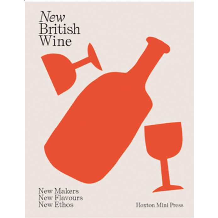 New British Wine : New Makers, New Flavours, New Ethos