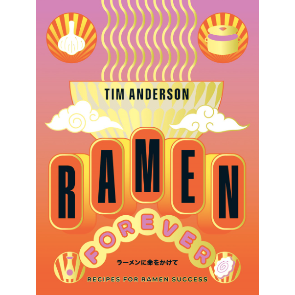 Ramen Forever : Recipes for Ramen Success  (Tim Anderson)