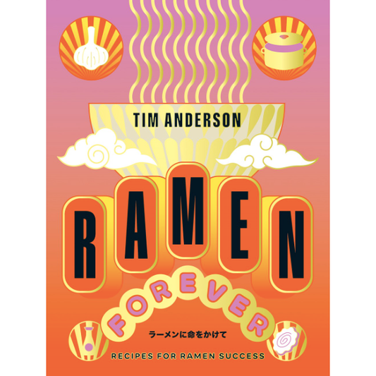Ramen Forever : Recipes for Ramen Success  (Tim Anderson)