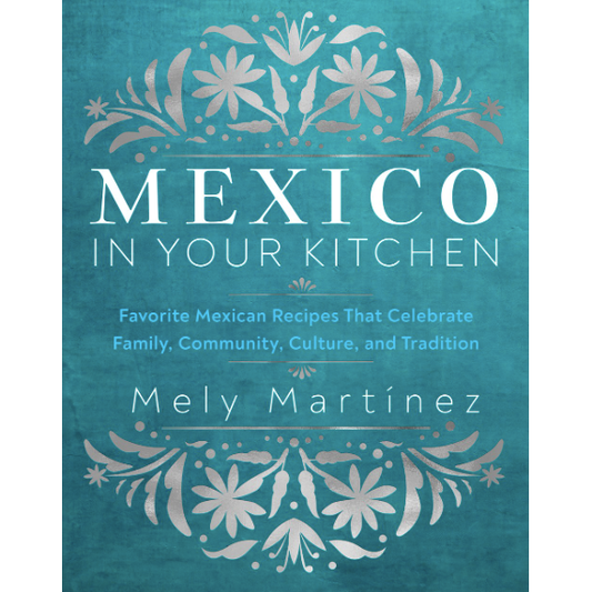 Mexico In Your Kitchen (Mely Martinez)