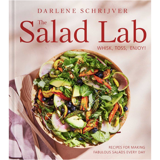 The Salad Lab: Whisk, Toss, Enjoy! (Darlene Schrijver)