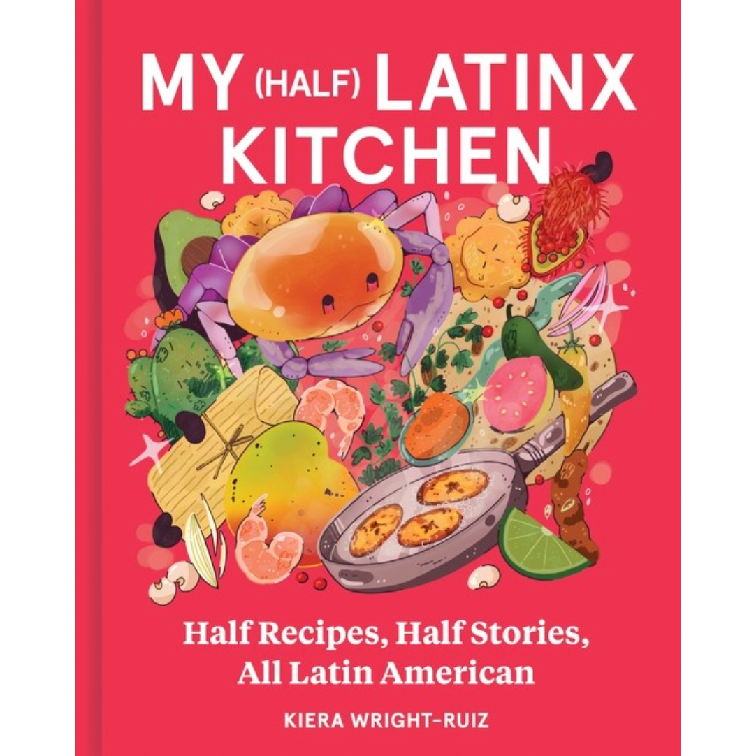 My (Half) Latinx Kitchen (Kiera Wright-Ruiz)