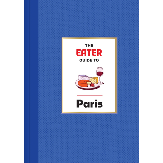 The Eater Guide to Paris (Eater, Lindsey Tramuta)