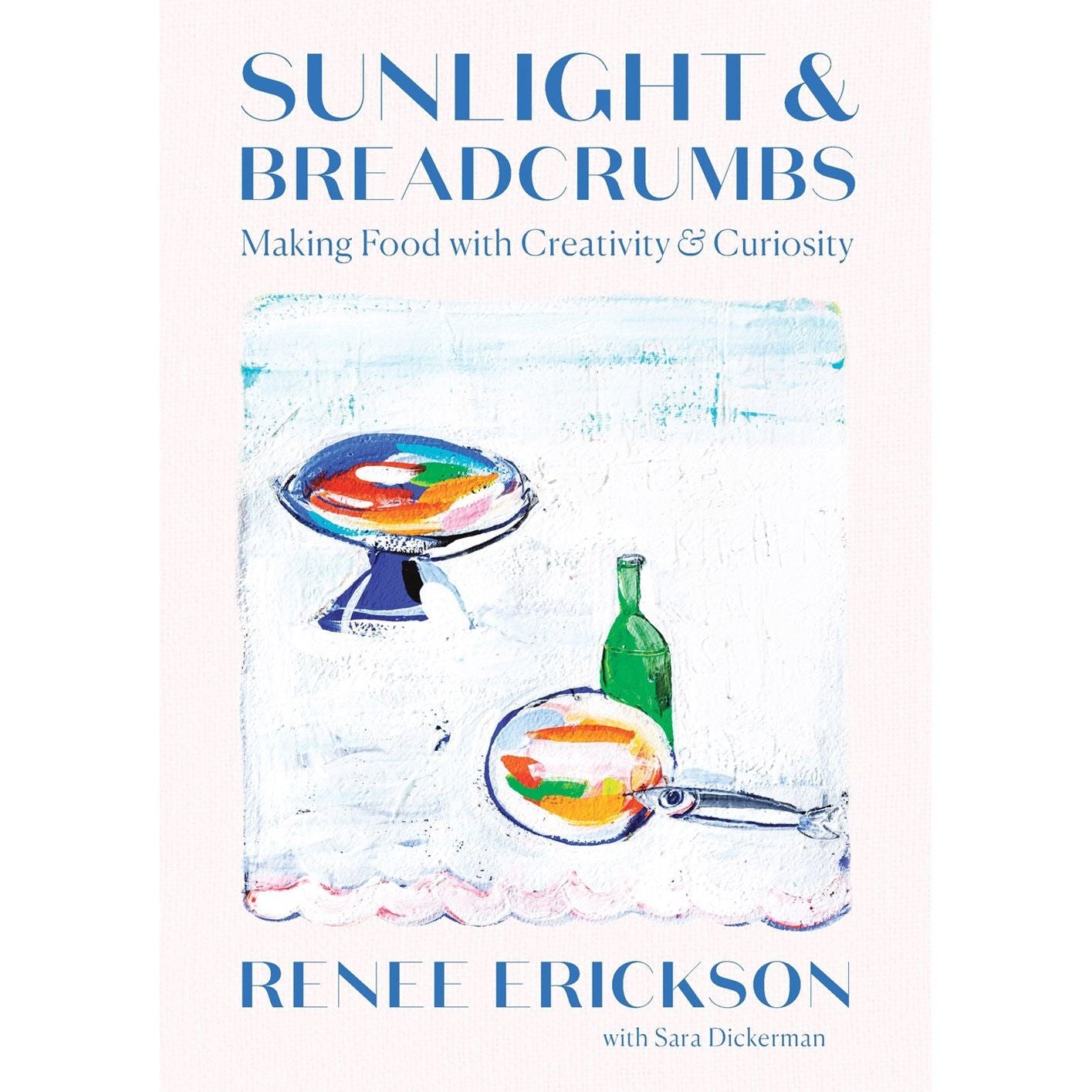 Sunlight & Breadcrumbs (Renee Erickson, Sara Dickerman)