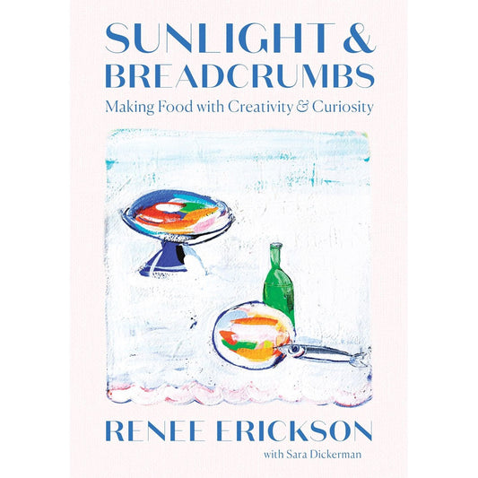 Sunlight & Breadcrumbs (Renee Erickson, Sara Dickerman)