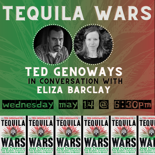 TEQUILA WARS: An Evening of Conversation with Ted Genoways & Eliza Barclay