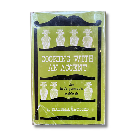 Cooking With An Accent: The Herb Grower's Cookbook (Isabella Gaylord) 1963