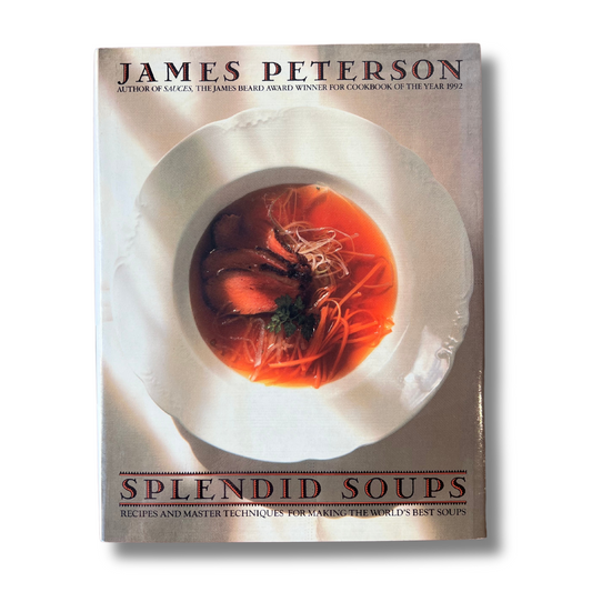 Splendid Soups: Recipes and Master Techniques for Making the World's Best Soups (James Peterson)