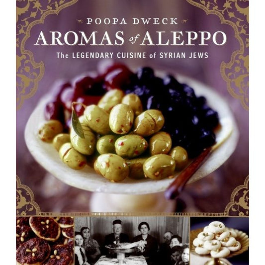 Aromas of Aleppo: The Legendary Cuisine of Syrian Jews (Poopa Dweck)