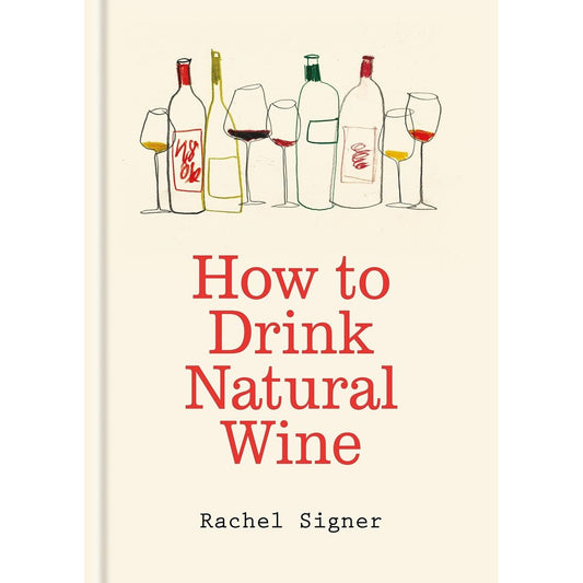 How to Drink Natural Wine (Rachel Signer)