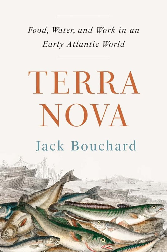 Terra Nova:  Food, Water, and Work in an Early Atlantic World (Jack Bouchard)