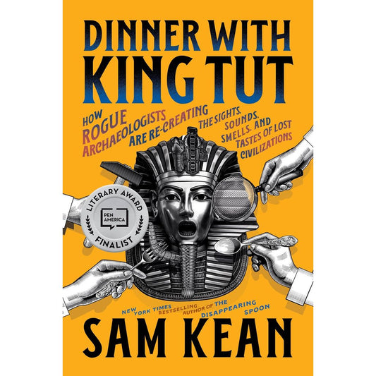 Dinner with King Tut (Sam Kean)