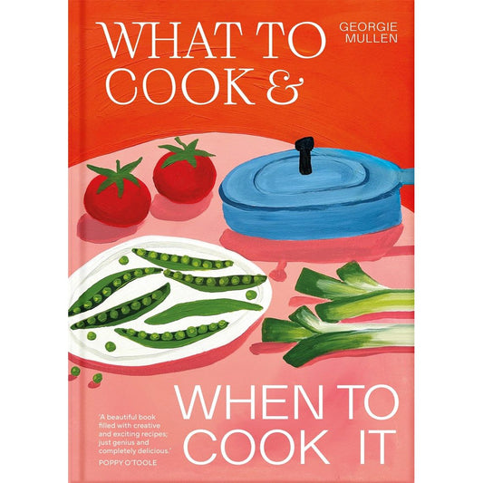 What to Cook & When to Cook It (Georgie Mullen)