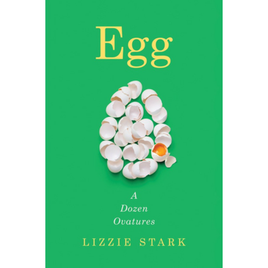 Egg: A Dozen Ovatures (Lizzie Stark)