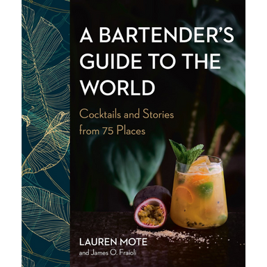 A Bartender's Guide to the World (Lauren Mote & James O. Fraioli)