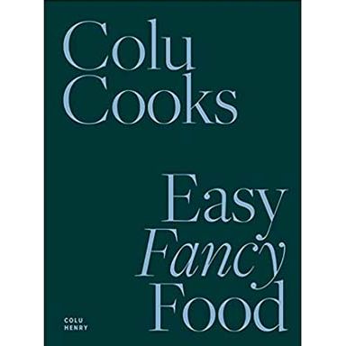 Colu Cooks: Easy Fancy Food (Colu Henry)