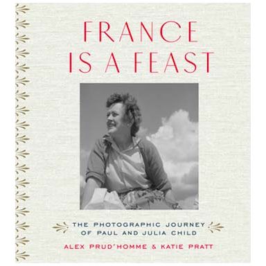 France is a Feast (Alex Prud'Homme and Katie Pratt)