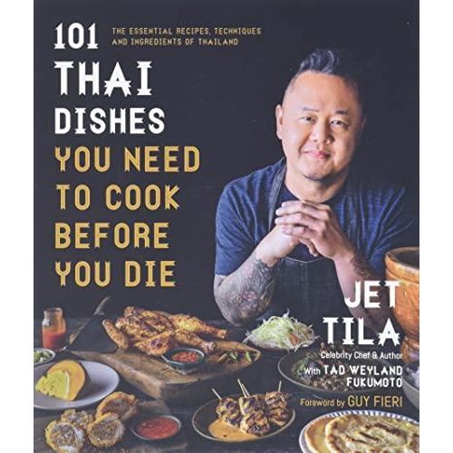 101 Thai Dishes You Need to Cook Before You Die (Jet Tila)
