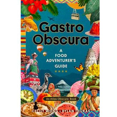 Gastro Obscura (Cecily Wong & Dylan Thuras)