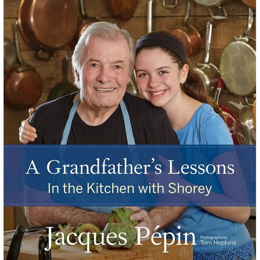 A Grandfather’s Lessons: In the Kitchen with Shorey (Jacques Pepin)