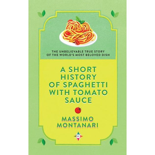 A Short History of Spaghetti with Tomato Sauce (Massimo Montanari)