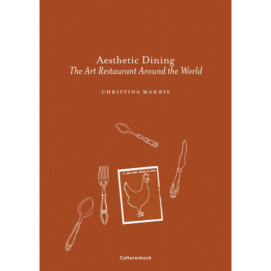 Aesthetic Dining: The Art Restaurant Around the World (Christina Makris)