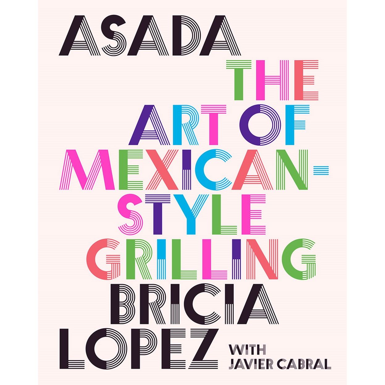Asada: The Art of Mexican-Style Grilling (Bricia Lopez with Javier Cabral)