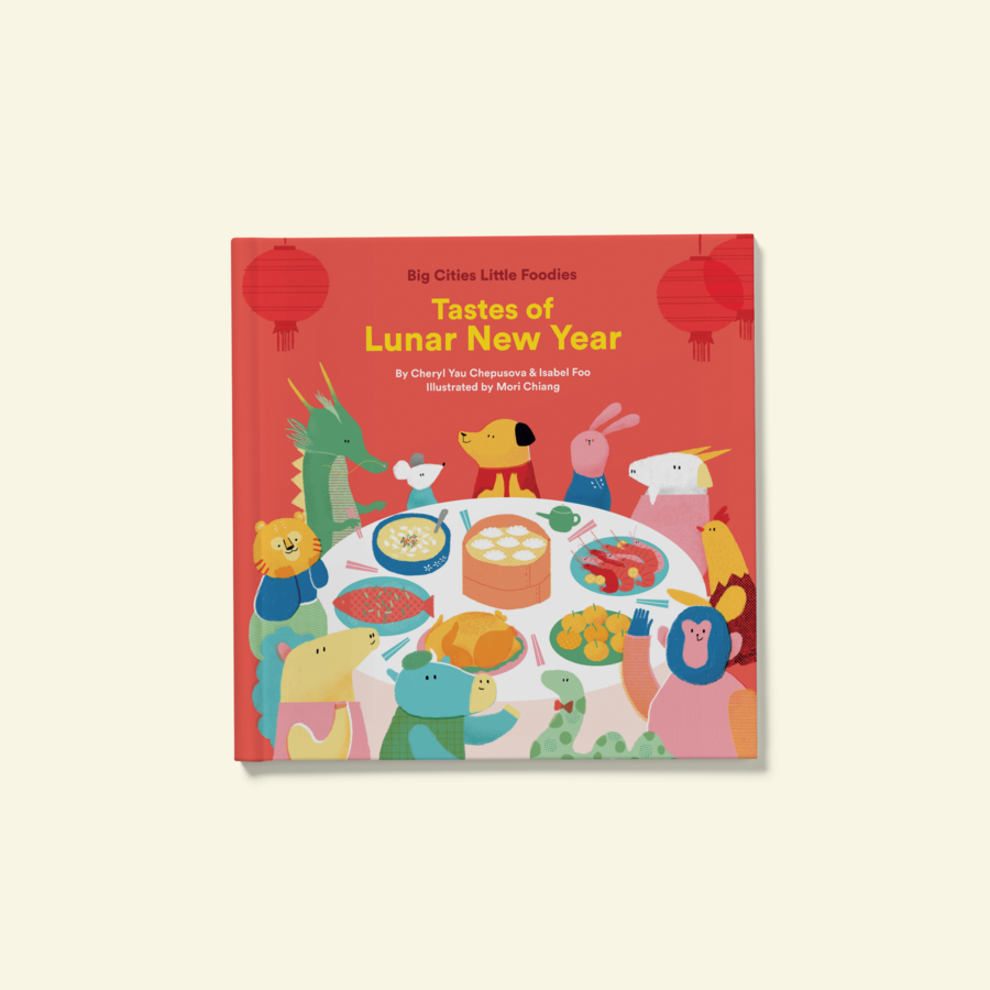 Big Cities Little Foodies: Tastes of Lunar New Year (Cheryl Yau & Isabel Foo)