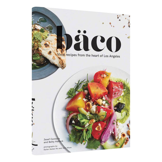 Bäco: Vivid recipes from the heart of Los Angeles (Josef Centeno and Betty Hallock)