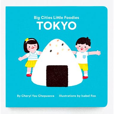 Big Cities Little Foodies Tokyo (Cheryl Yau Chepusova)