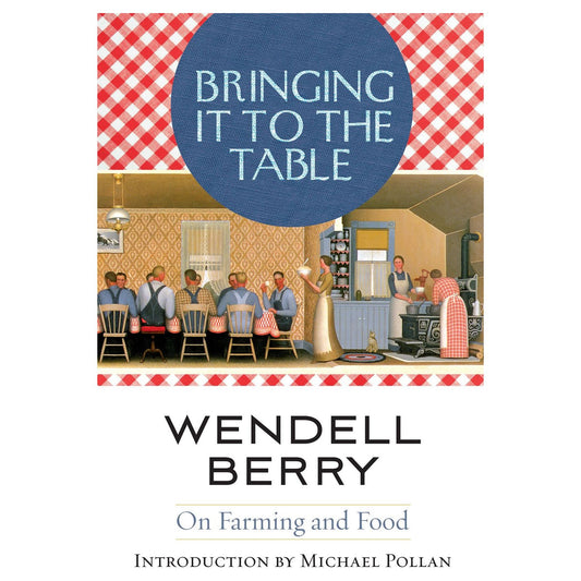 Bringing it to the Table (Wendell Berry)