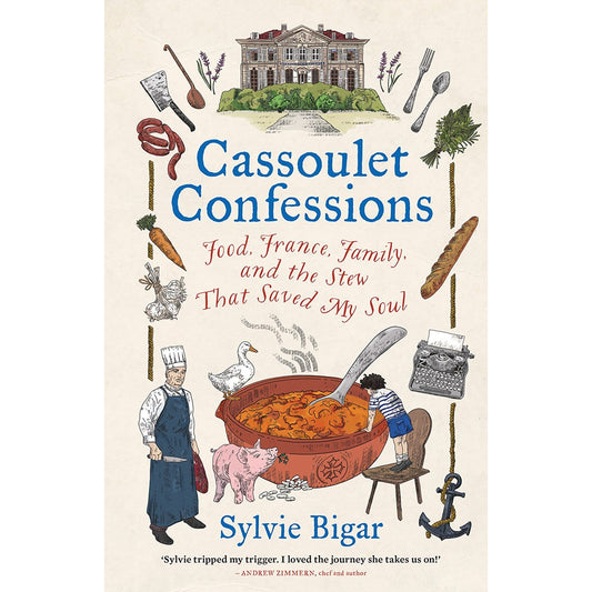 Cassoulet Confessions: Food, France, Family, and the Stew That Saved My Soul (Sylvie Bigar)