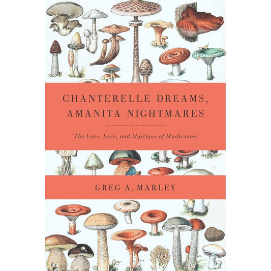 Chanterelle Dreams, Amanita Nightmares (Greg Marley)