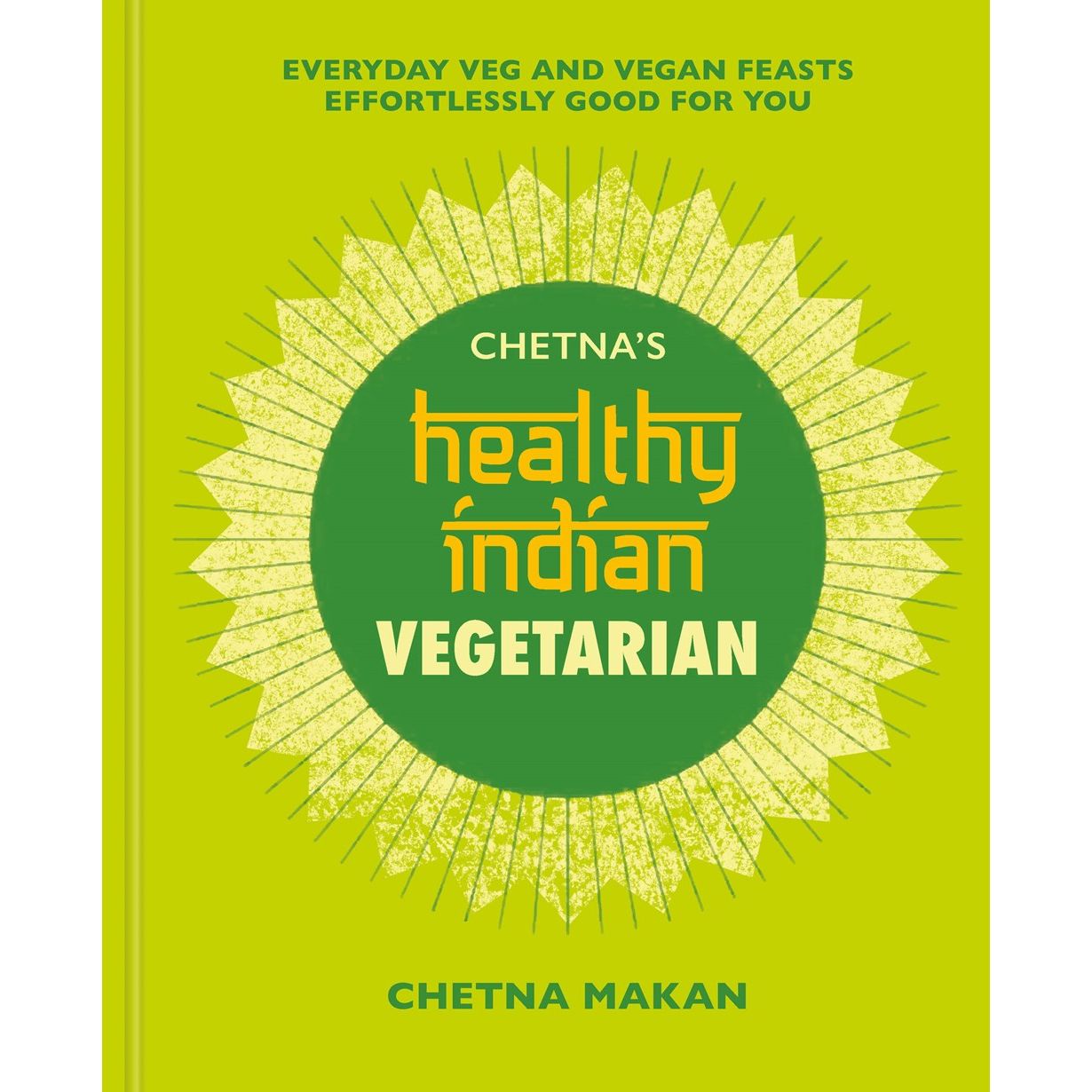 Chetna's Healthy Indian Vegetarian (Chetna Makan)